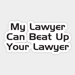 My Lawyer Can Beat Up Your Lawyer Sticker